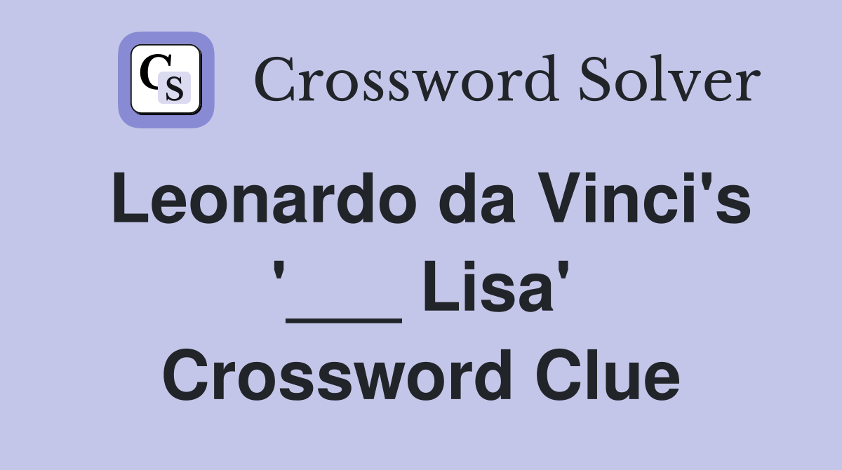Leonardo da Vinci's '___ Lisa' Crossword Clue