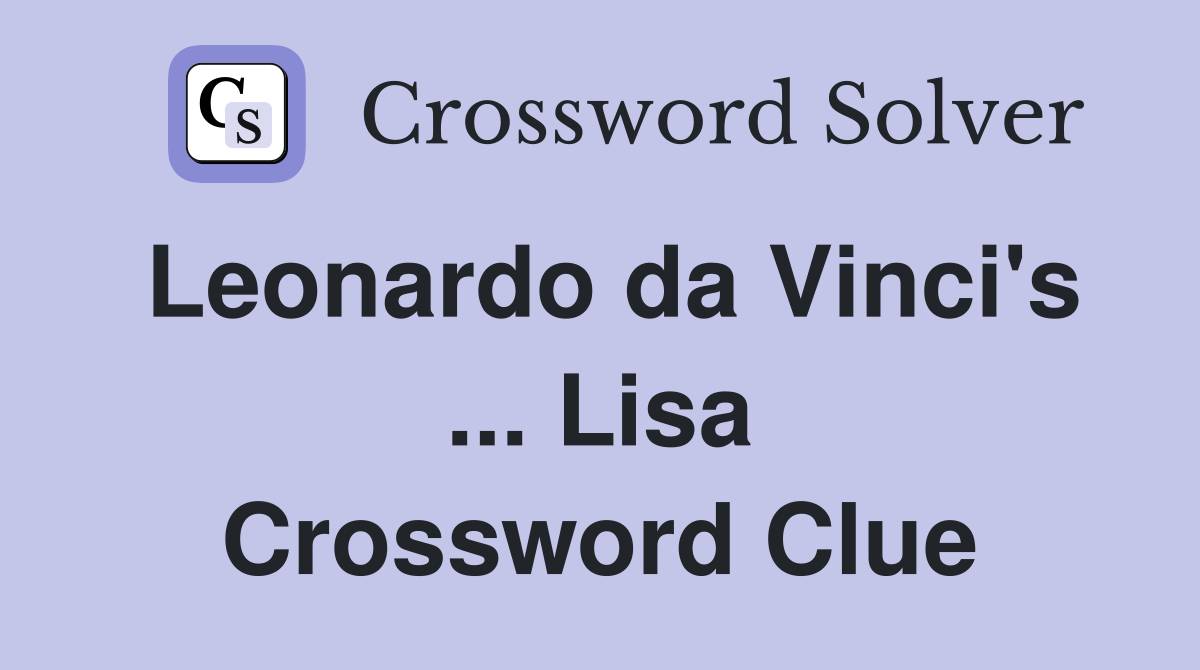 Leonardo da Vinci's ... Lisa Crossword Clue