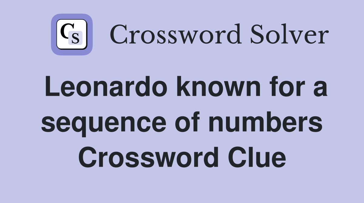Leonardo known for a sequence of numbers Crossword Clue