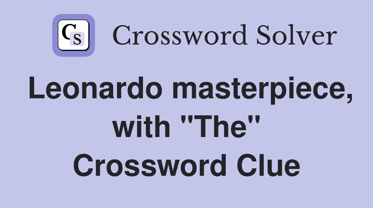Leonardo masterpiece, with "The" Crossword Clue