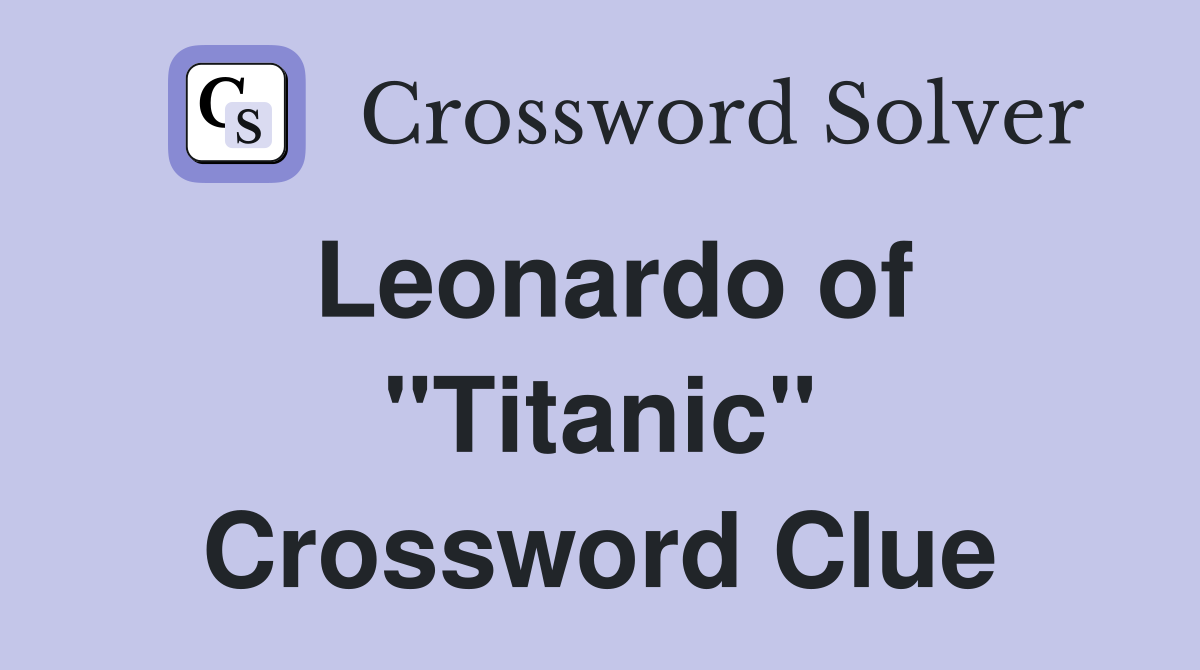 Leonardo of "Titanic" Crossword Clue