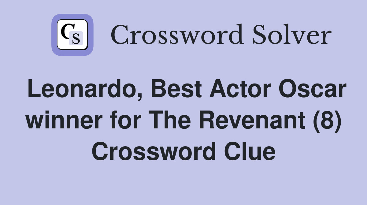 Leonardo, Best Actor Oscar winner for The Revenant (8) Crossword Clue