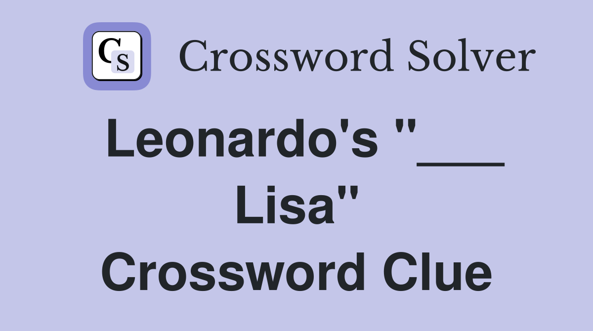 Leonardo's "___ Lisa" Crossword Clue