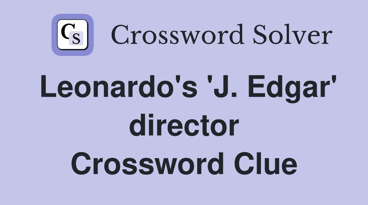 Leonardo's 'J. Edgar' director Crossword Clue