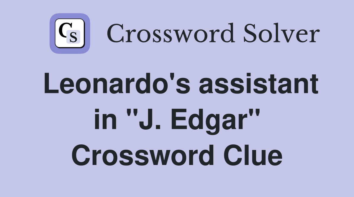 Leonardo's assistant in "J. Edgar" Crossword Clue