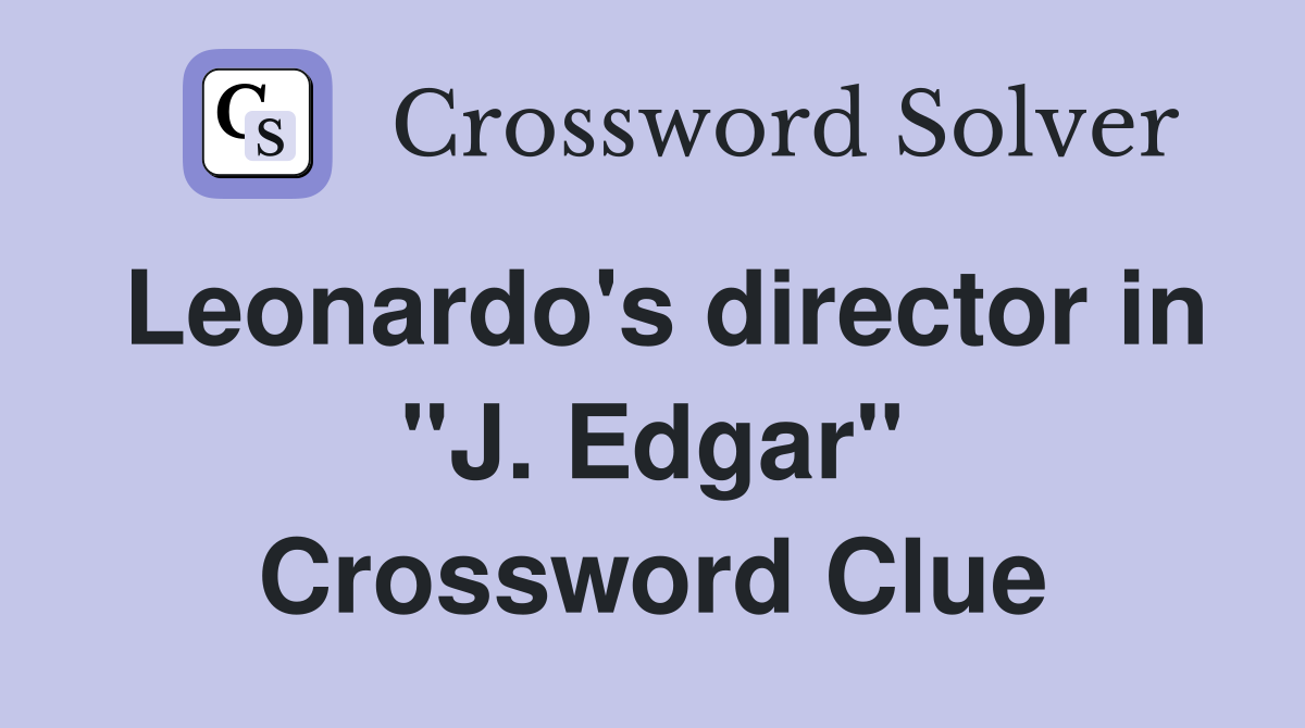 Leonardo's director in "J. Edgar" Crossword Clue