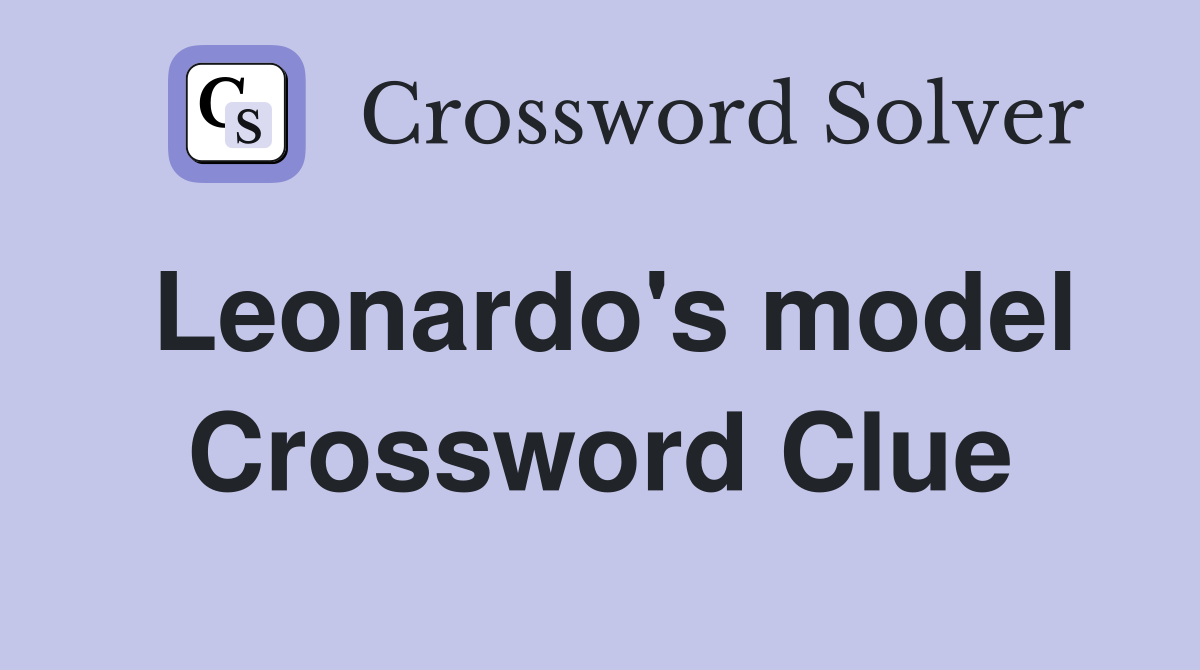 Leonardo's model Crossword Clue
