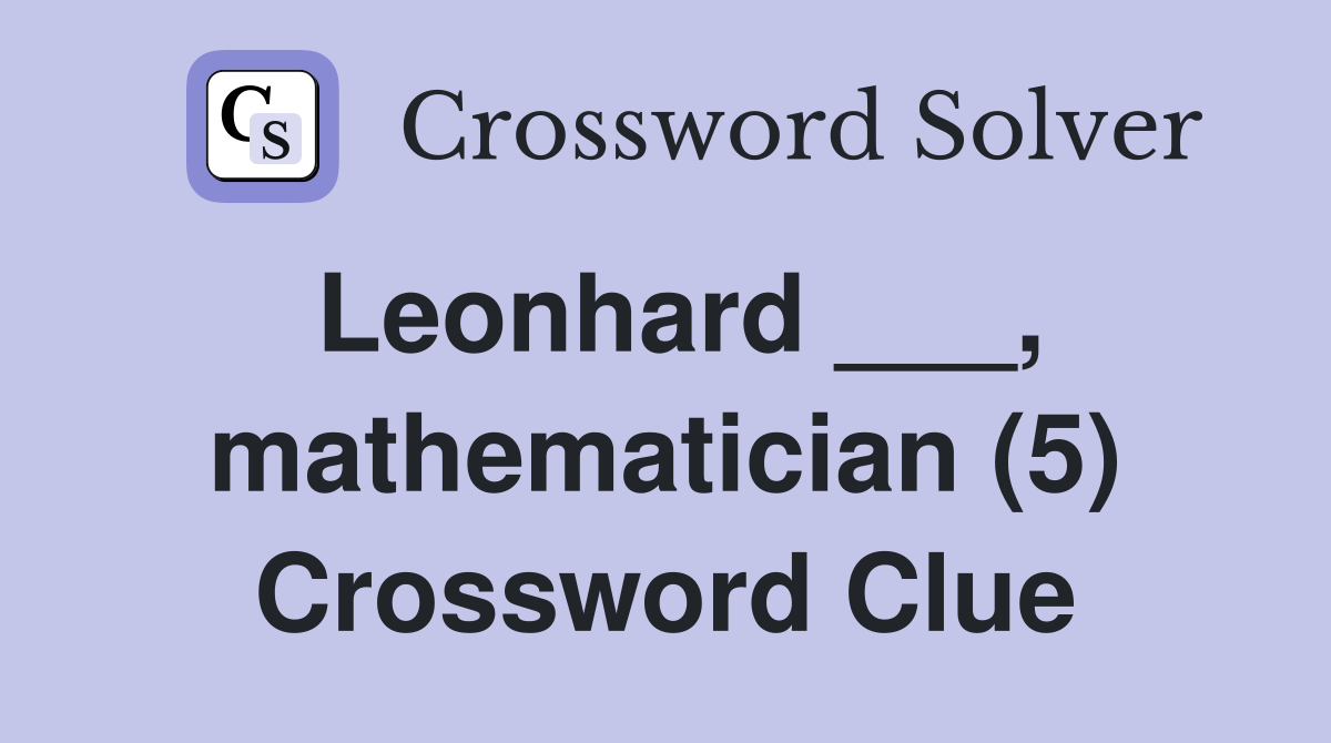 Leonhard ___, mathematician (5) Crossword Clue