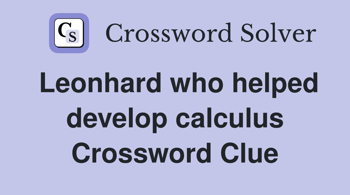 Leonhard who helped develop calculus Crossword Clue