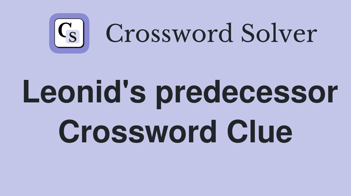 Leonid's predecessor Crossword Clue