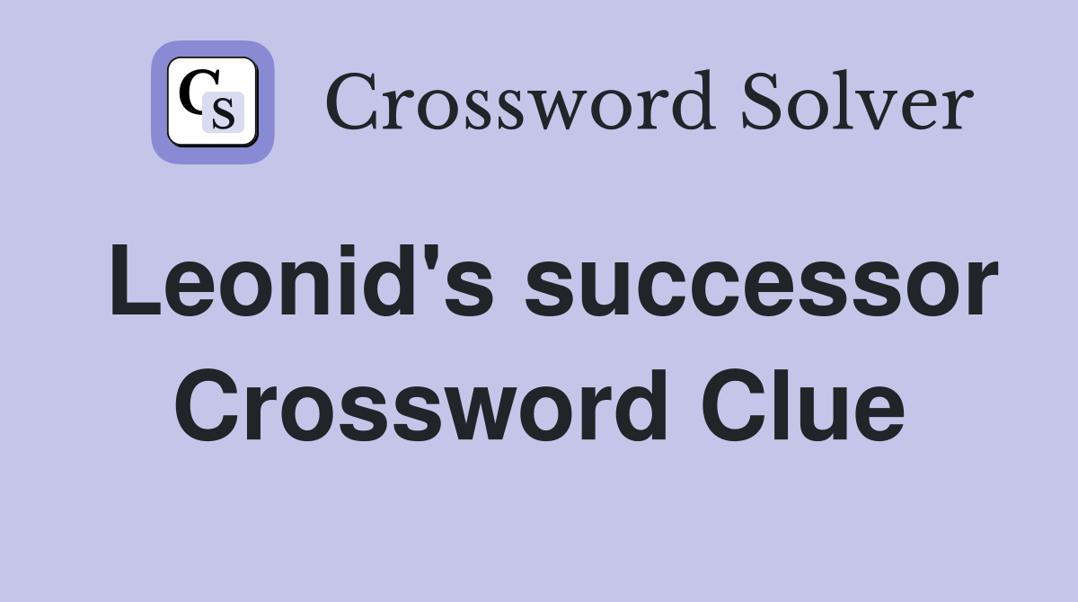 Leonid's successor Crossword Clue