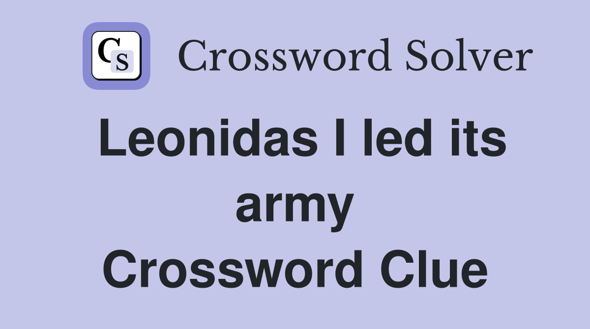 Leonidas I led its army Crossword Clue