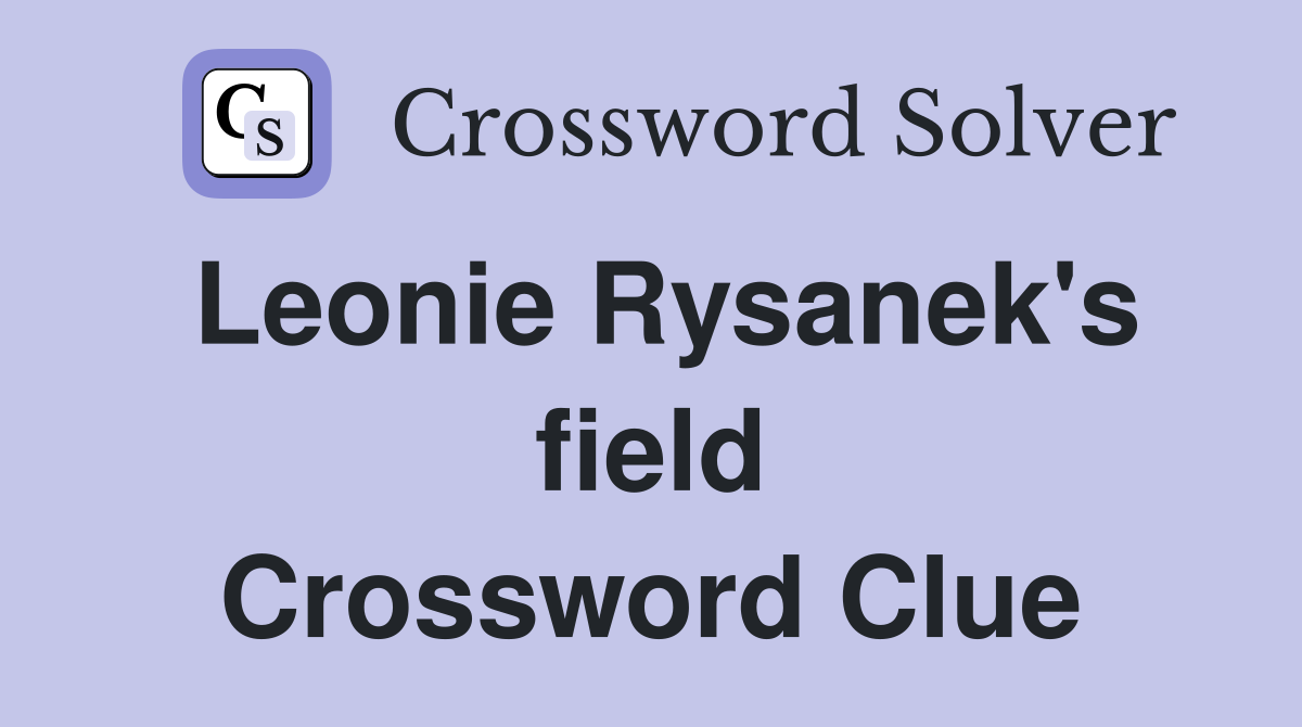 Leonie Rysanek's field Crossword Clue