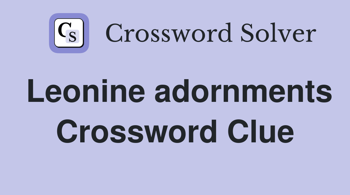 Leonine adornments Crossword Clue