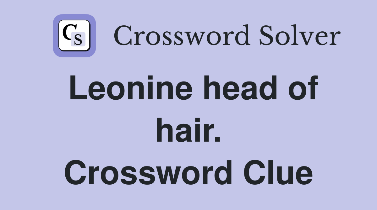 Leonine head of hair. Crossword Clue