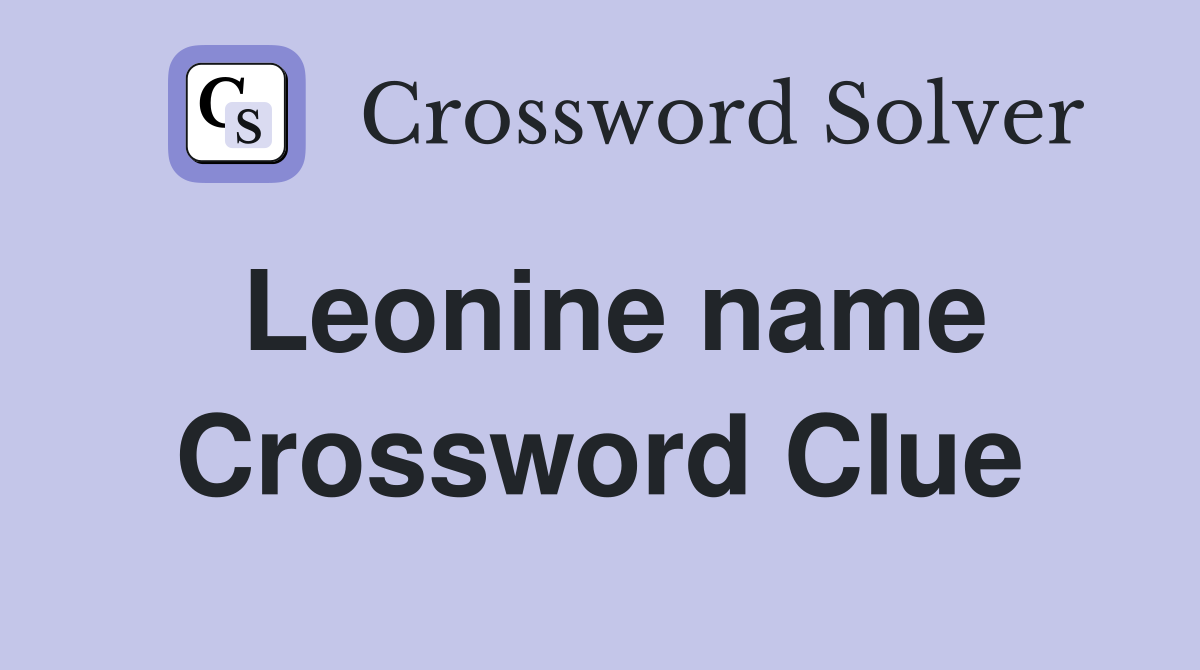 Leonine name Crossword Clue