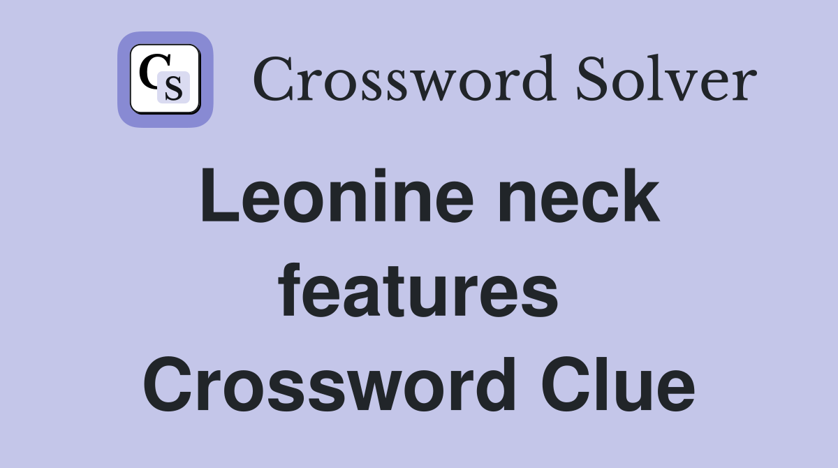 Leonine neck features Crossword Clue