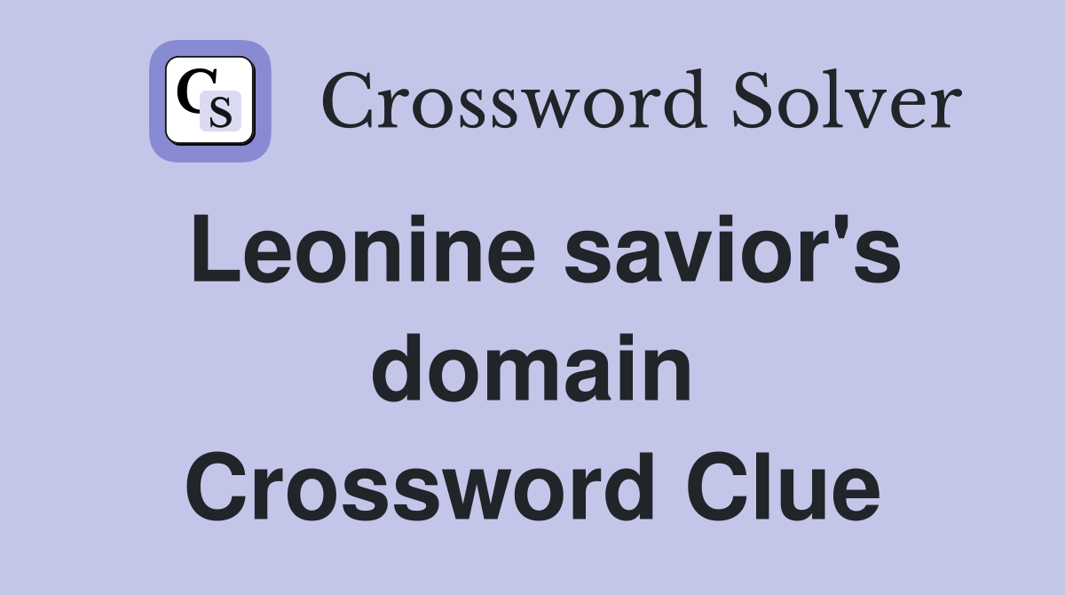 Leonine savior's domain Crossword Clue