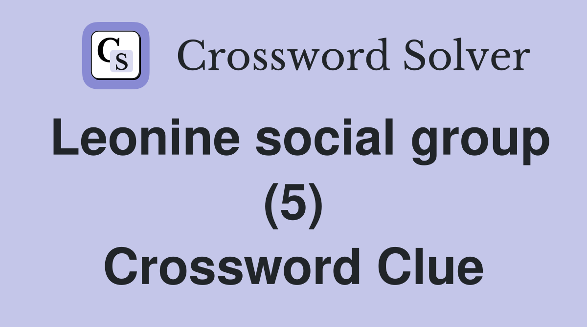 Leonine social group (5) Crossword Clue