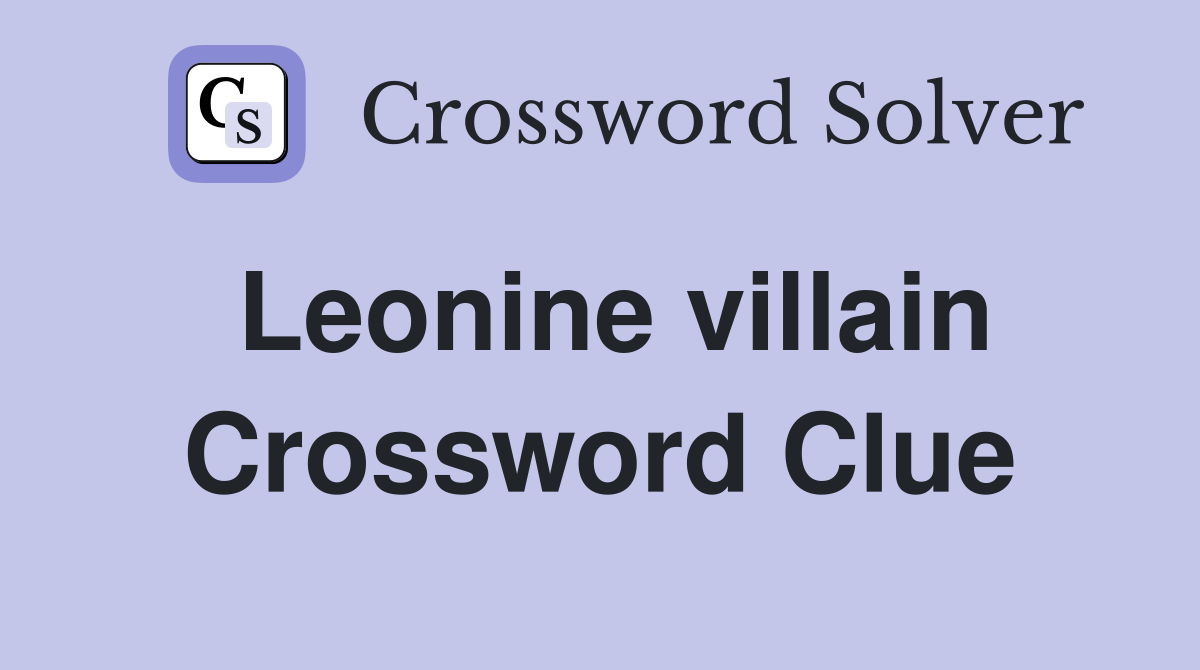 Leonine villain Crossword Clue