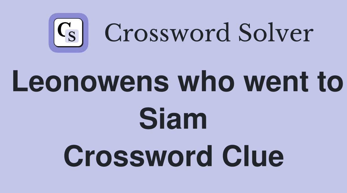 Leonowens who went to Siam Crossword Clue