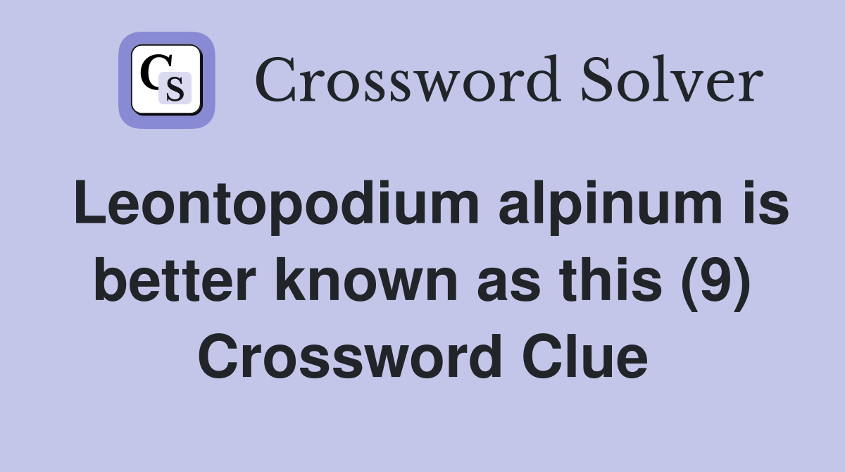 Leontopodium alpinum is better known as this (9) Crossword Clue