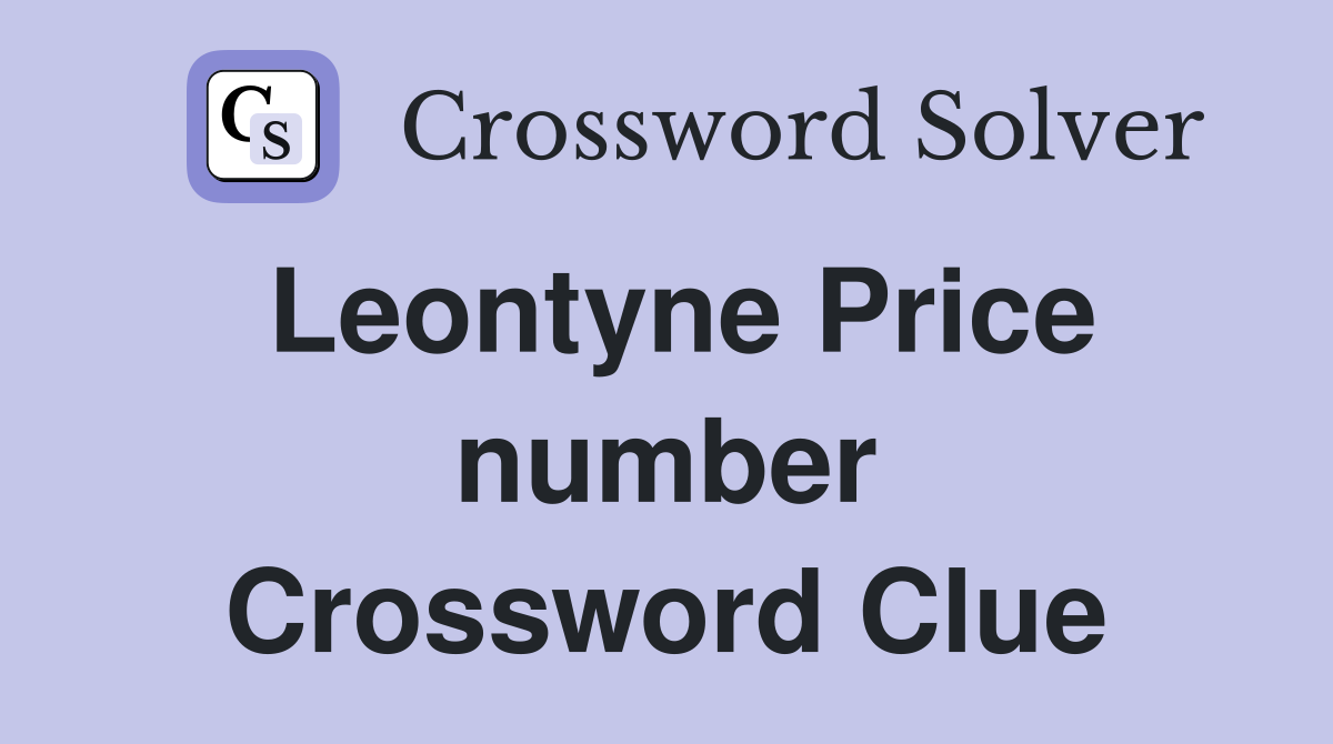 Leontyne Price number Crossword Clue