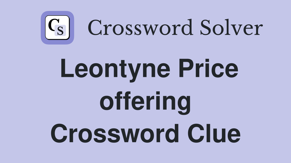 Leontyne Price offering Crossword Clue