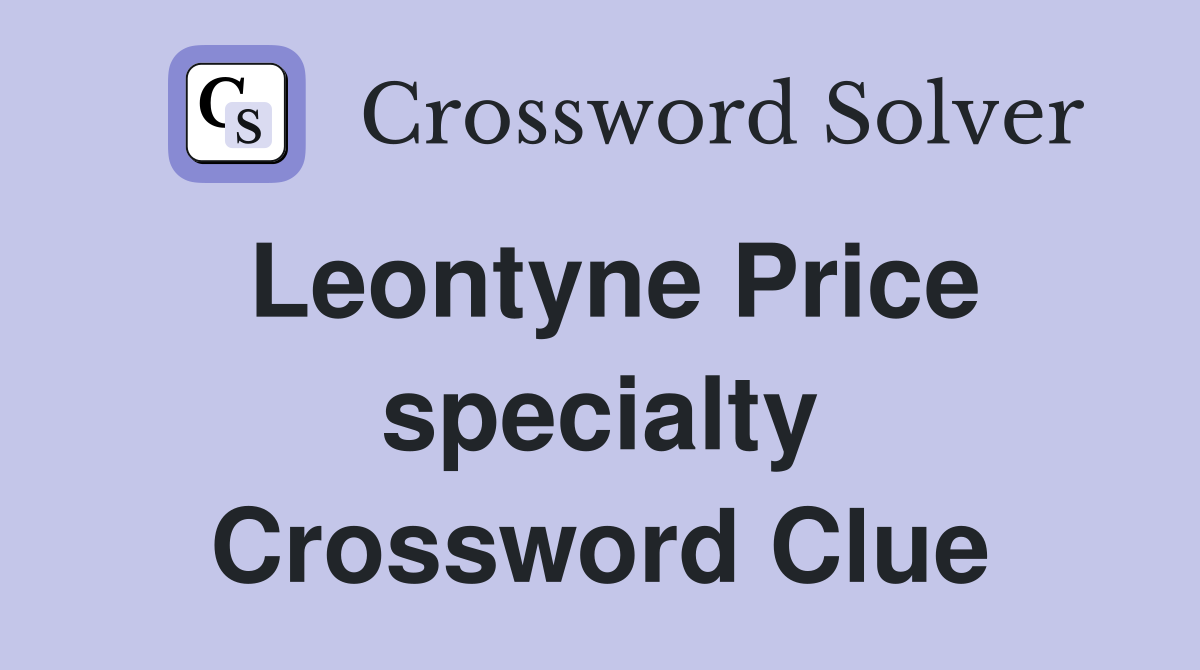 Leontyne Price specialty Crossword Clue