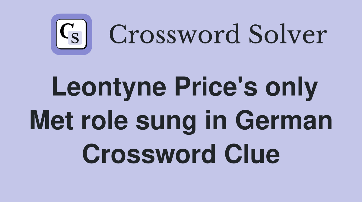 Leontyne Price's only Met role sung in German Crossword Clue