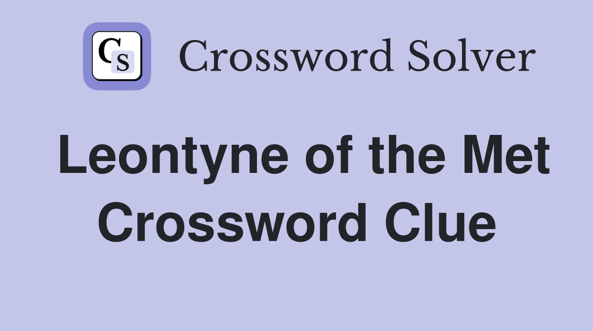 Leontyne of the Met Crossword Clue