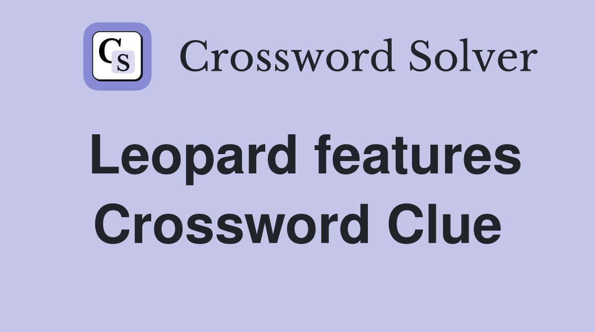 Leopard features Crossword Clue
