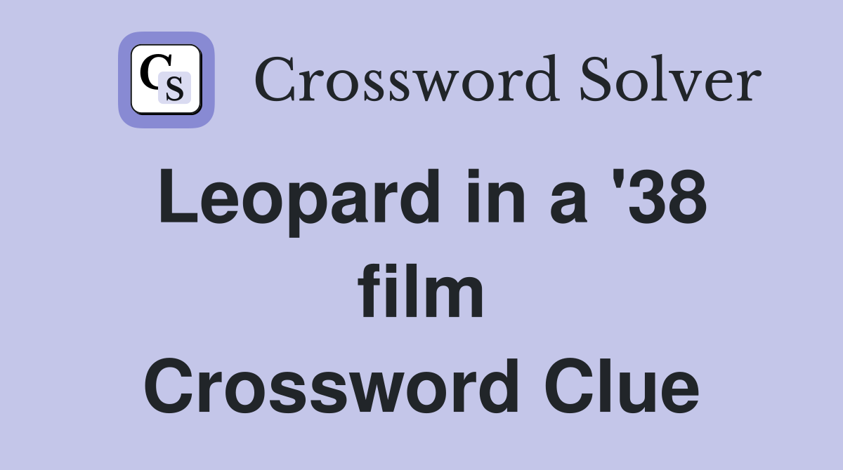 Leopard in a '38 film Crossword Clue