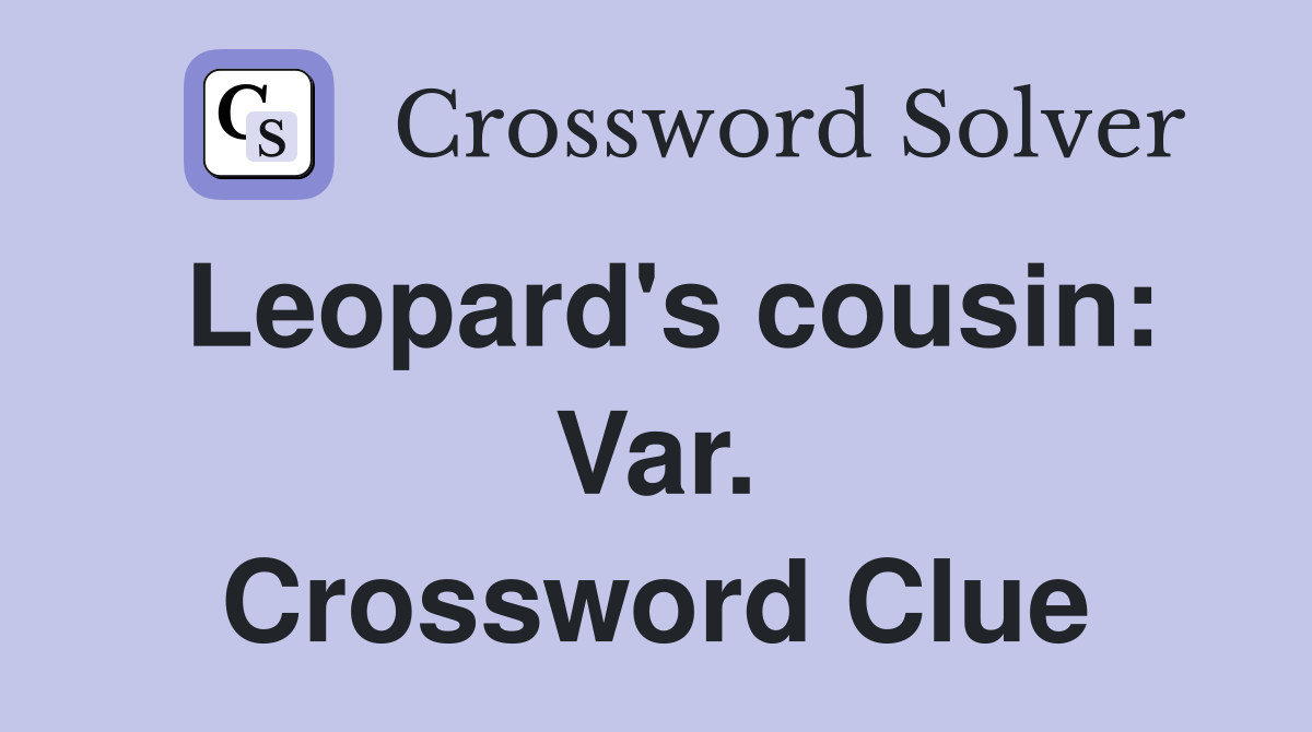 Leopard's cousin: Var. Crossword Clue