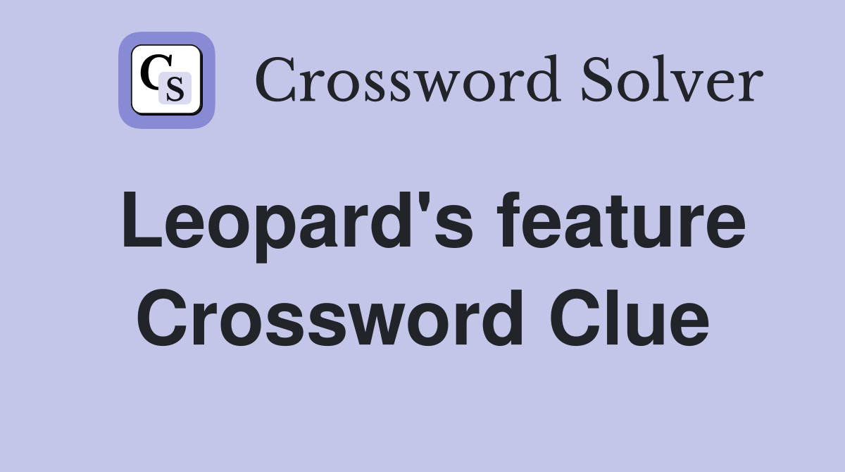 Leopard's feature Crossword Clue