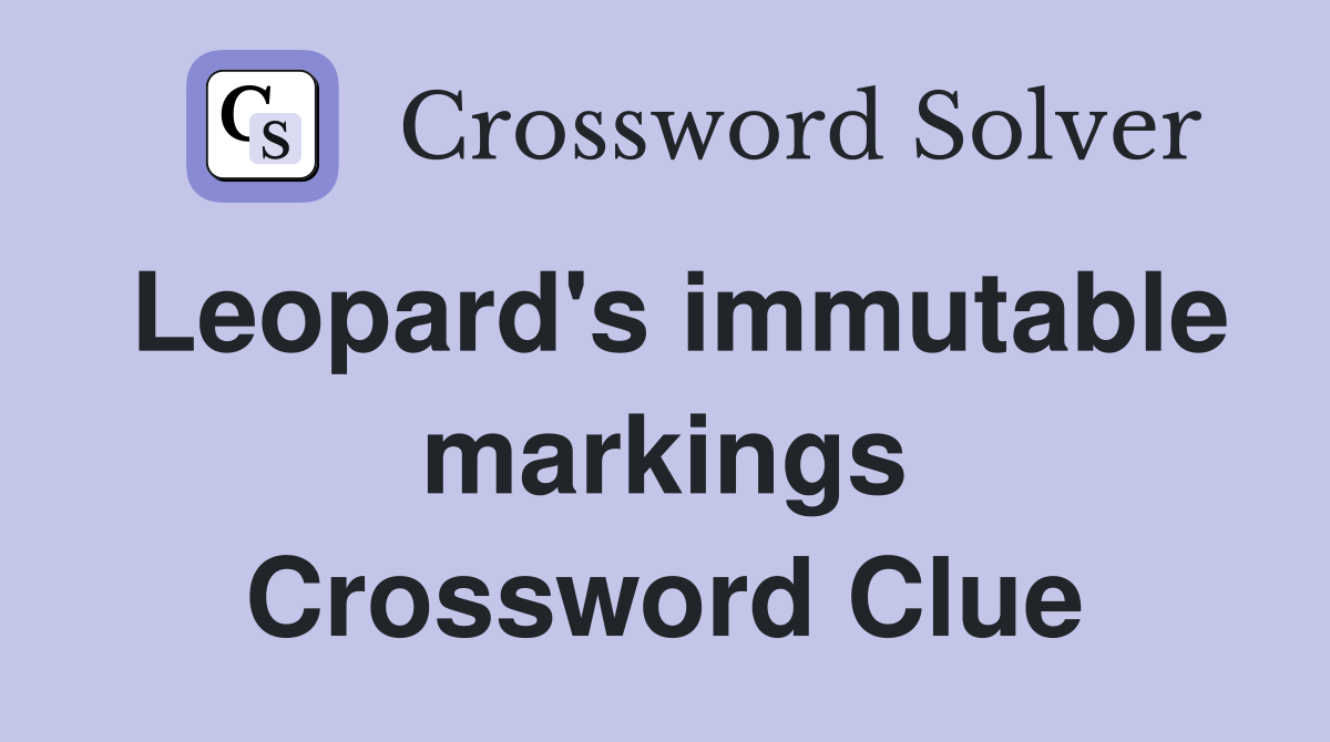 Leopard's immutable markings Crossword Clue