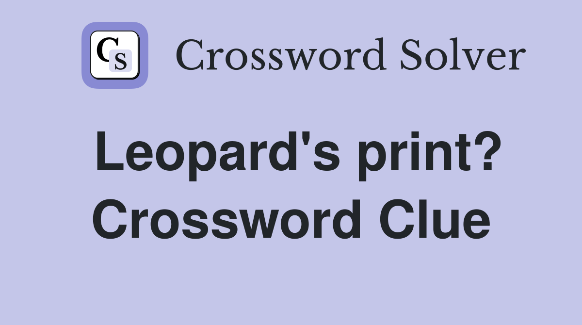 Leopard's print? Crossword Clue