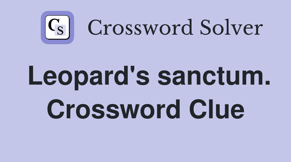 Leopard's sanctum. Crossword Clue