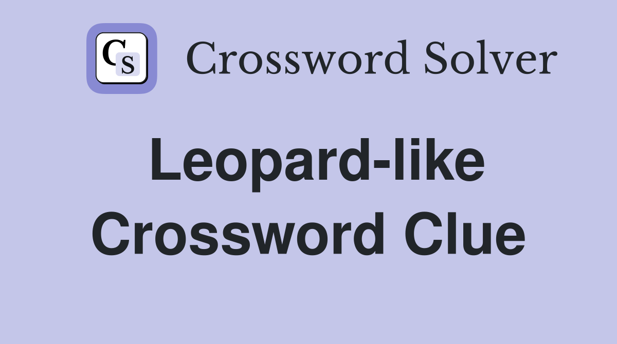 Leopard-like Crossword Clue