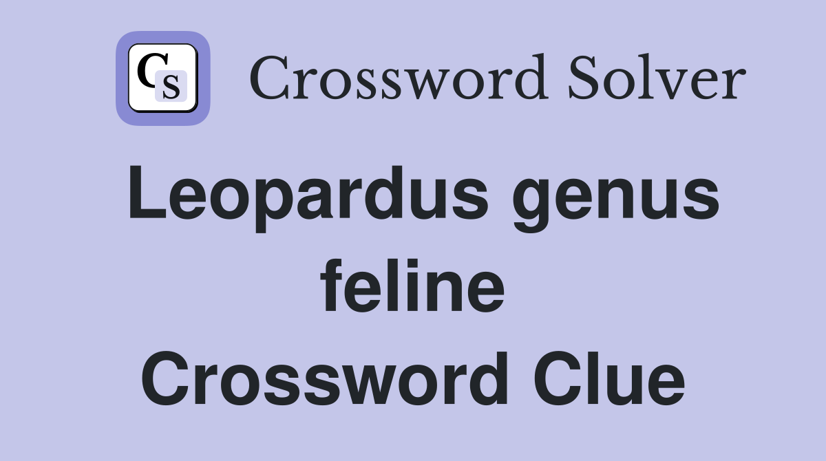 Leopardus genus feline Crossword Clue