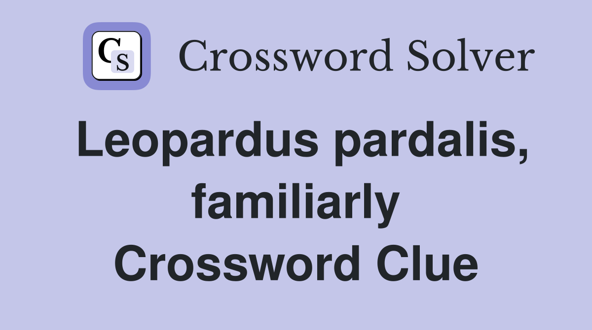 Leopardus pardalis, familiarly Crossword Clue