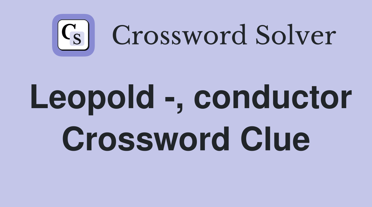 Leopold -, conductor Crossword Clue