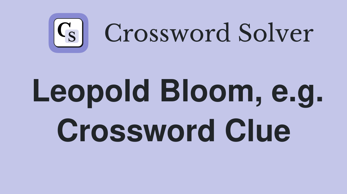 Leopold Bloom, e.g. Crossword Clue
