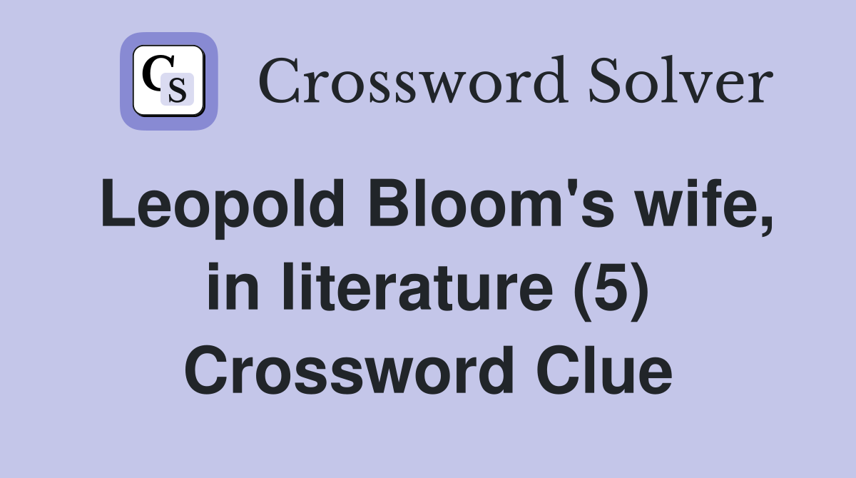 Leopold Bloom's wife, in literature (5) Crossword Clue