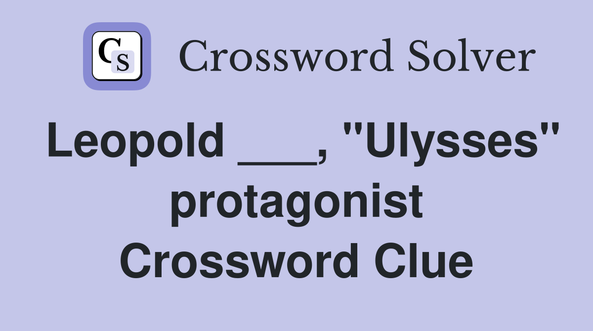 Leopold ___, "Ulysses" protagonist Crossword Clue