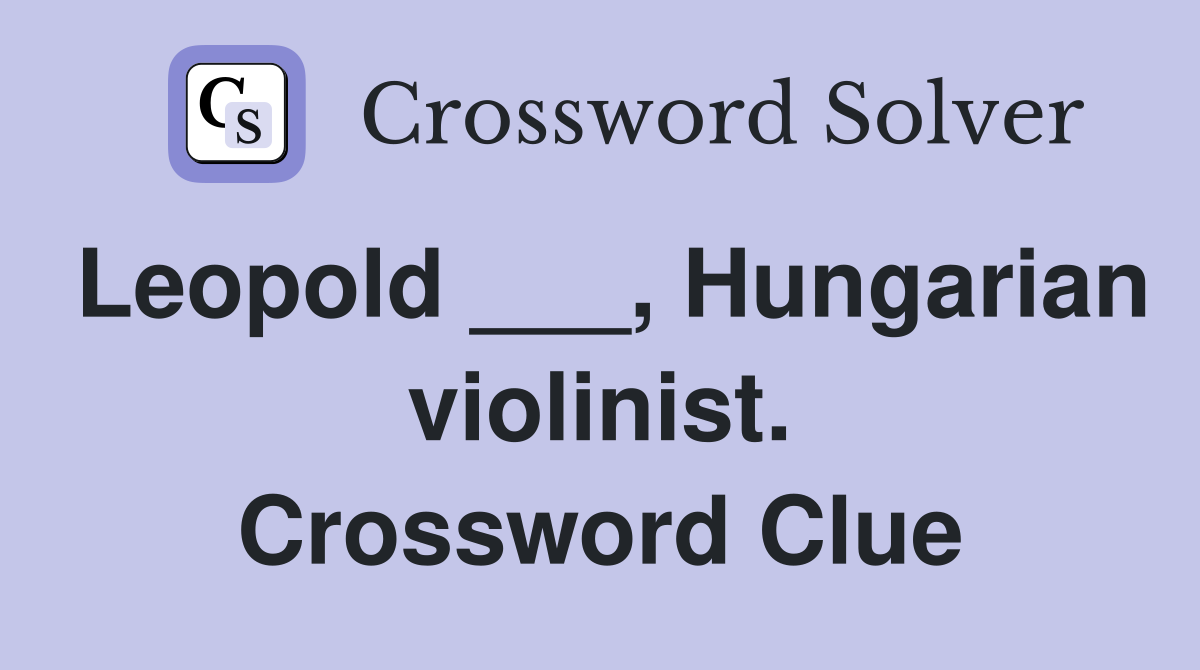 Leopold ___, Hungarian violinist. Crossword Clue