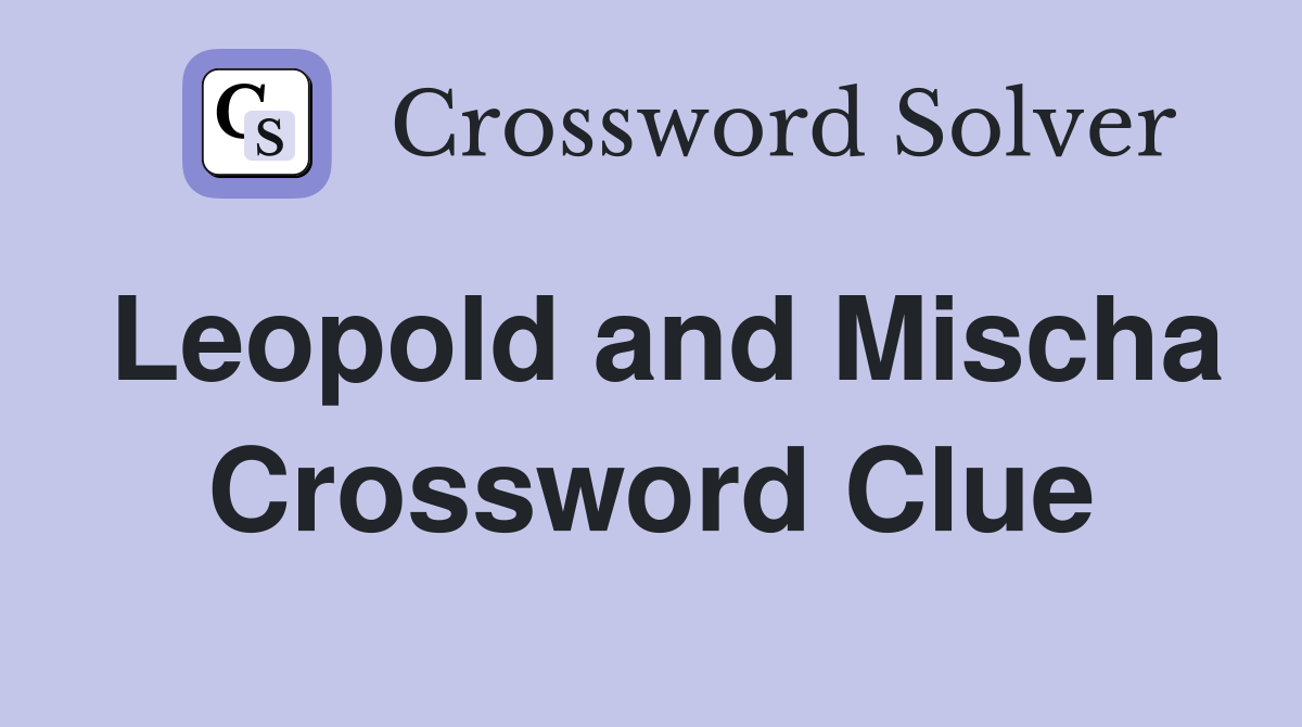 Leopold and Mischa Crossword Clue