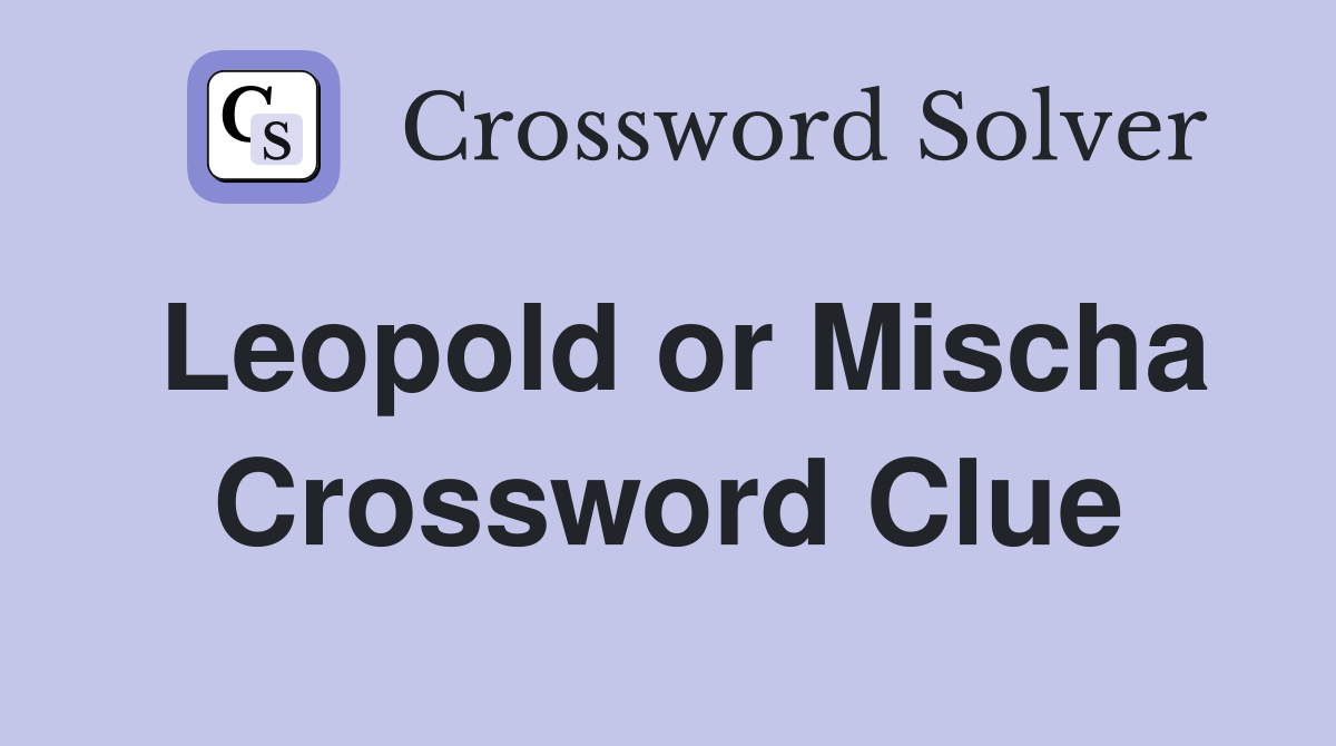 Leopold or Mischa Crossword Clue
