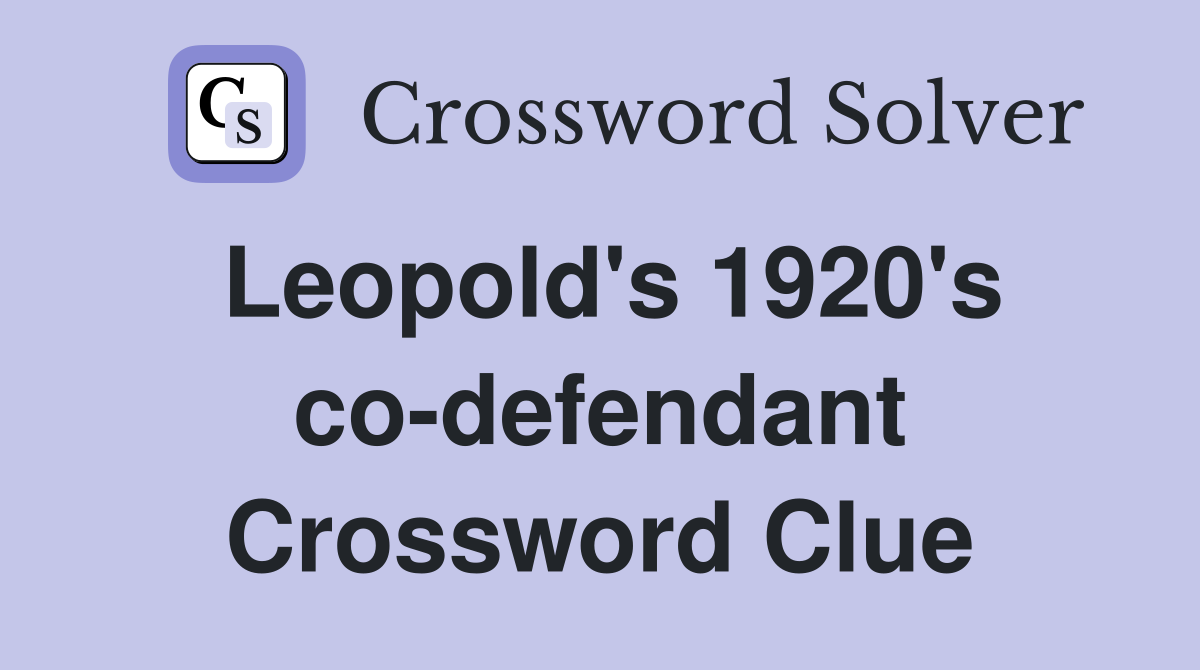 Leopold's 1920's co-defendant Crossword Clue