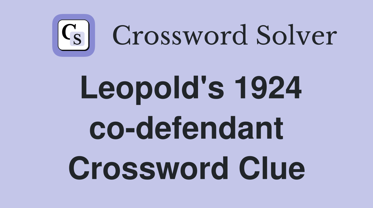 Leopold's 1924 co-defendant Crossword Clue